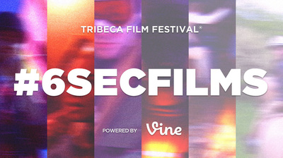 Call For Entries: Tribeca Film Festival's #6SecFilms Vine Competition
