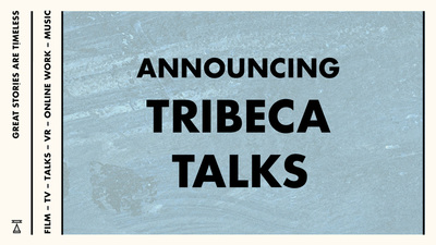 Making Conversation: Here is Tribeca's 2019 Tribeca Talks Lineup