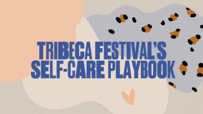TRIBECA FESTIVAL’S NEW YEAR SELF CARE GUIDE