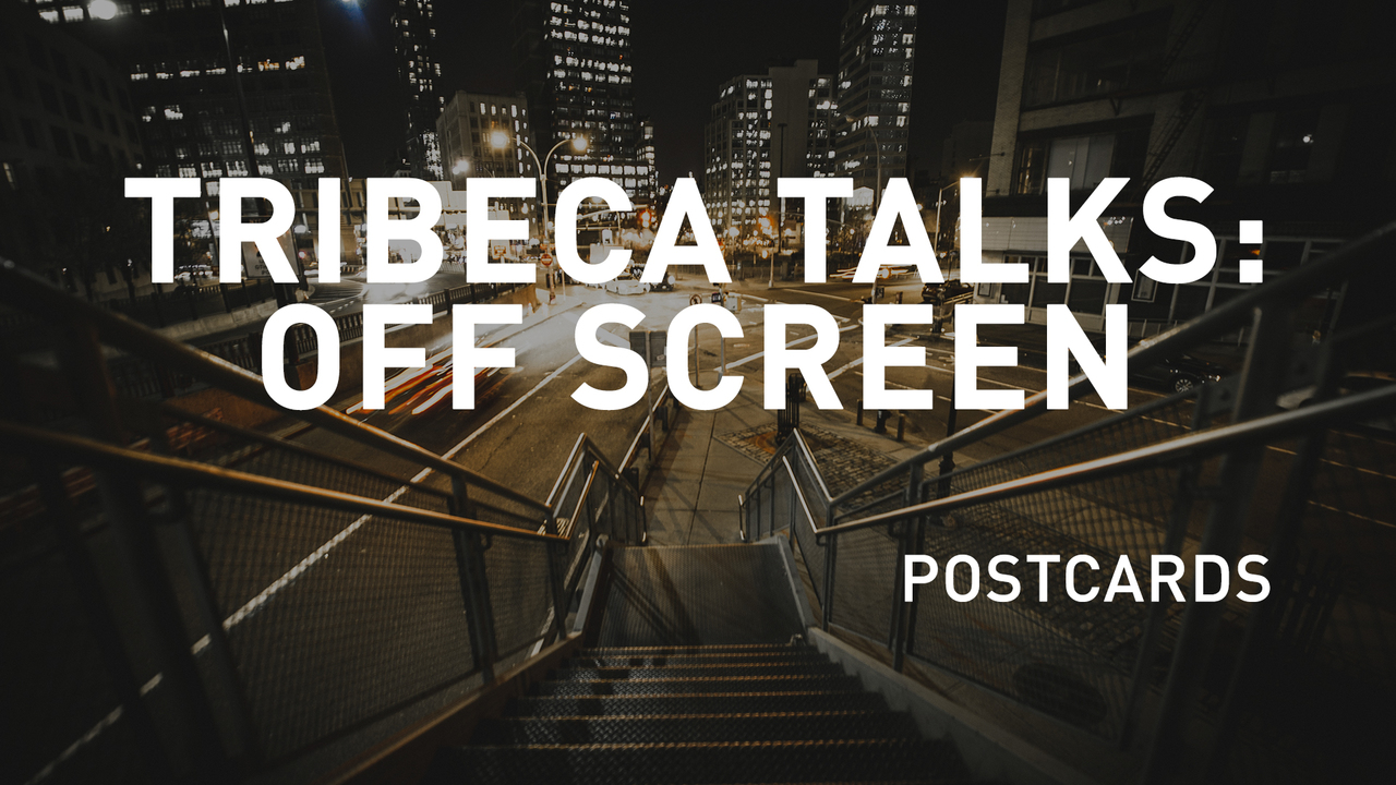 Tribeca Talks: Off Screen - Postcards - A Conversation with Festival Filmmakers