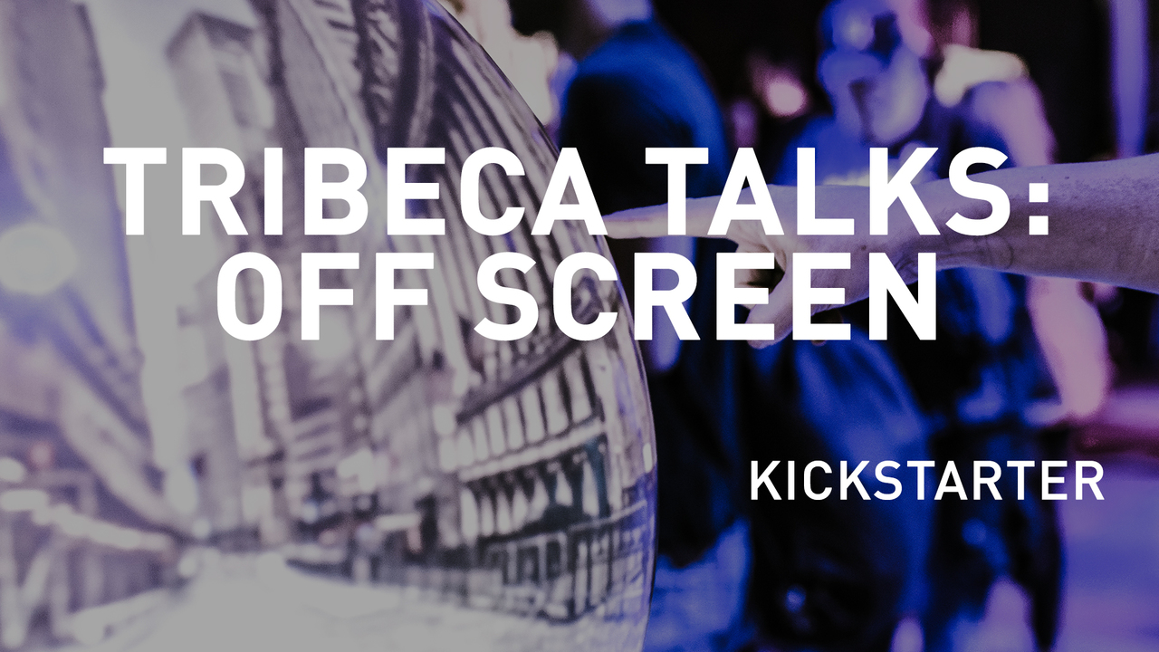 Tribeca Talks: Off Screen - Crowdfunding 101