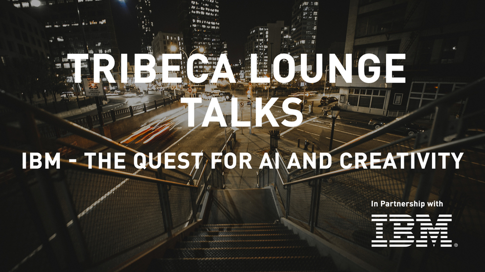 Tribeca Lounge Talks - IBM - The Quest for AI and Creativity