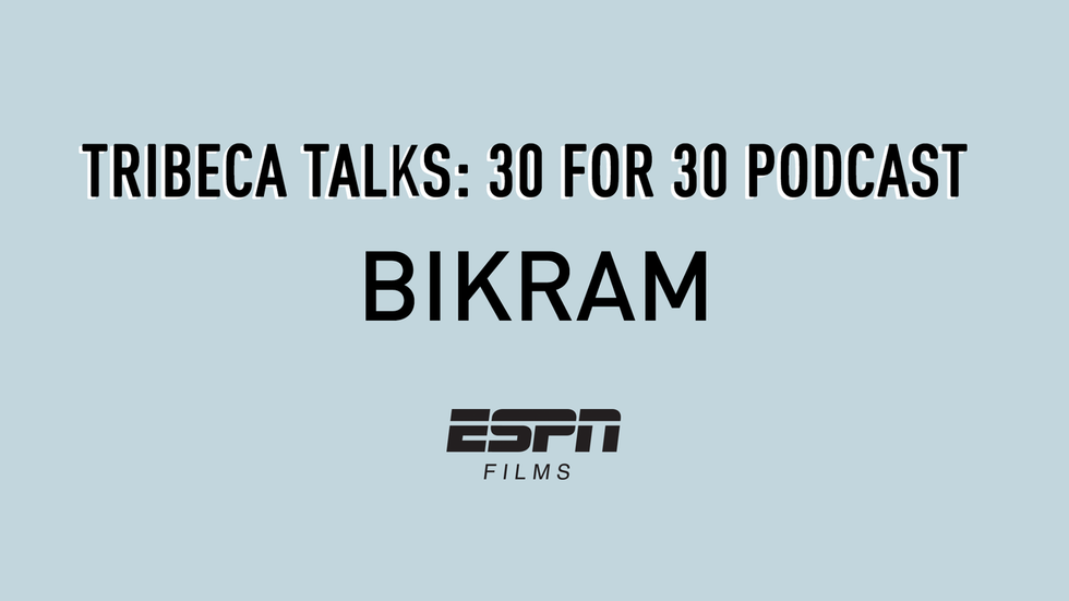 Tribeca Talks: 30 for 30 Podcast - Bikram