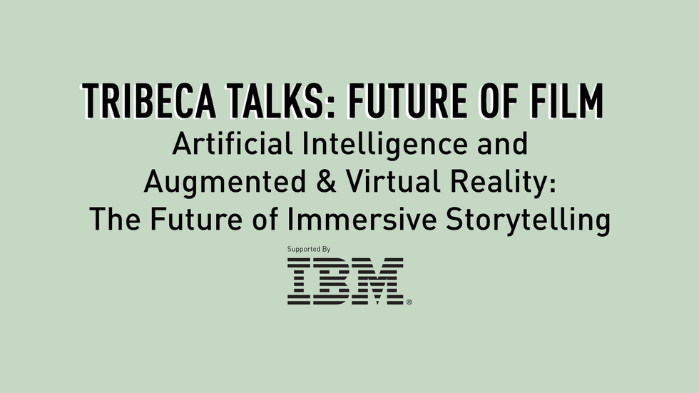 Tribeca Talks: Future of Film - Artificial Intelligence and Augmented & Virtual Reality: The Future of Immersive Storytelling