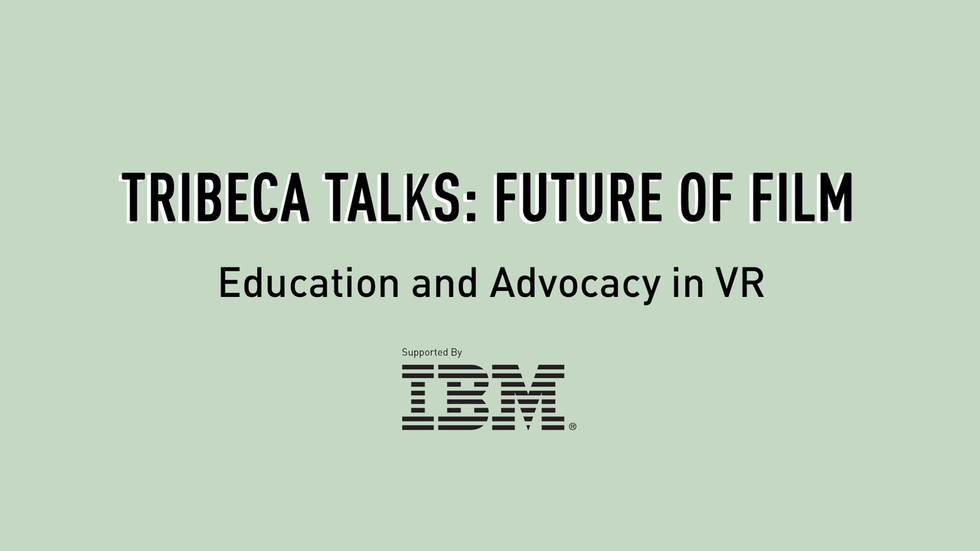 Tribeca Talks: Future of Film - Education and Advocacy in VR