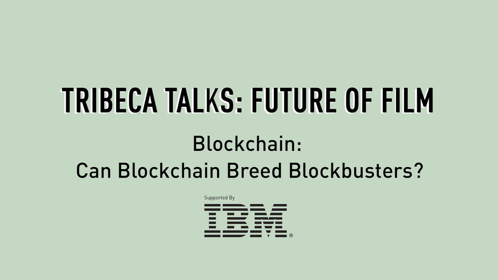Tribeca Talks: Future of Film - Blockchain: Can Blockchain Breed Blockbusters?