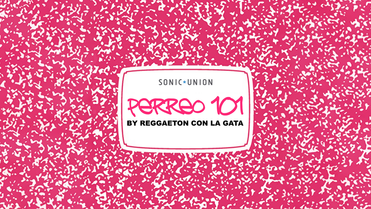 Sonic Union Presents: Perreo 101 Live with Reggaeton Con La Gata