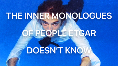 The Inner Monologues of People Etgar Doesn’t Know