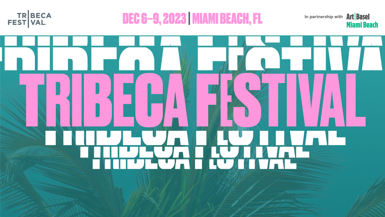 ANNOUNCING THE LINEUP FOR TRIBECA FESTIVAL AT ART BASEL MIAMI BEACH