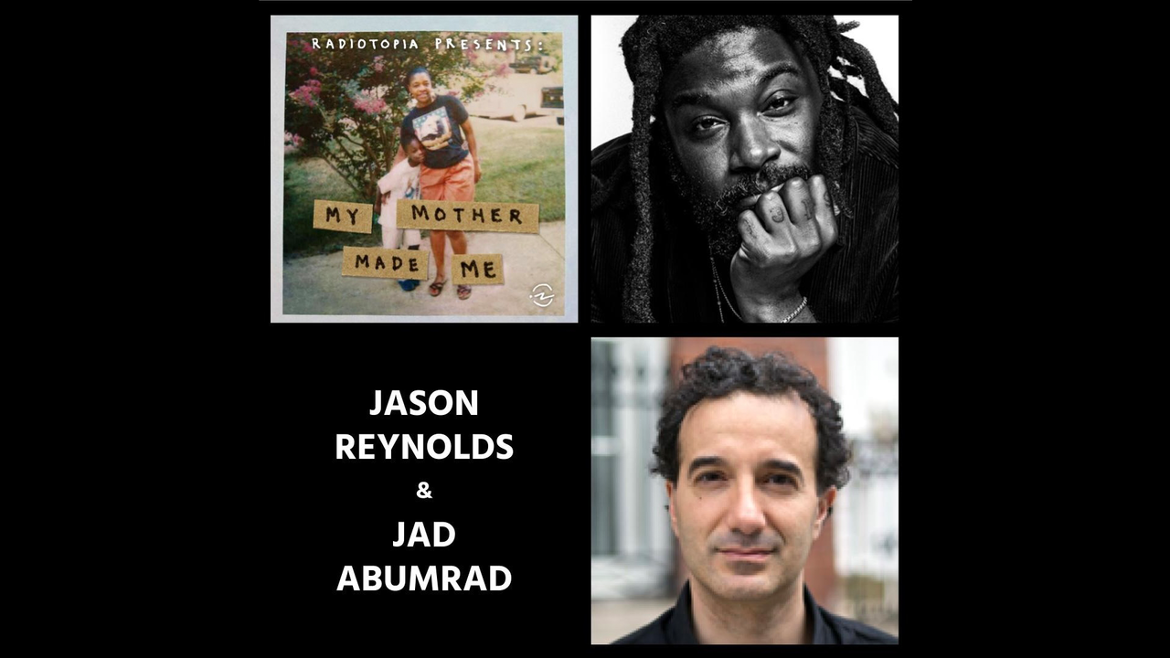A Discussion and World Premiere: Radiotopia Presents: My Mother Made Me (Jason Reynolds, Jad Abumrad)