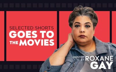 Selected Shorts: Night at the Movies with Roxane Gay